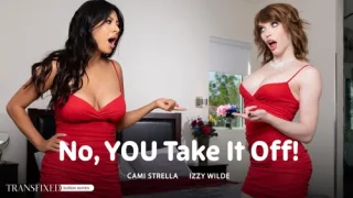 TransFixed: No, YOU Take It Off – Izzy Wilde & Cami Strella